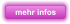 mehr infos