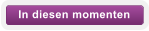 In diesen momenten