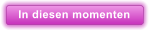 In diesen momenten