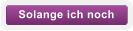 Solange ich noch